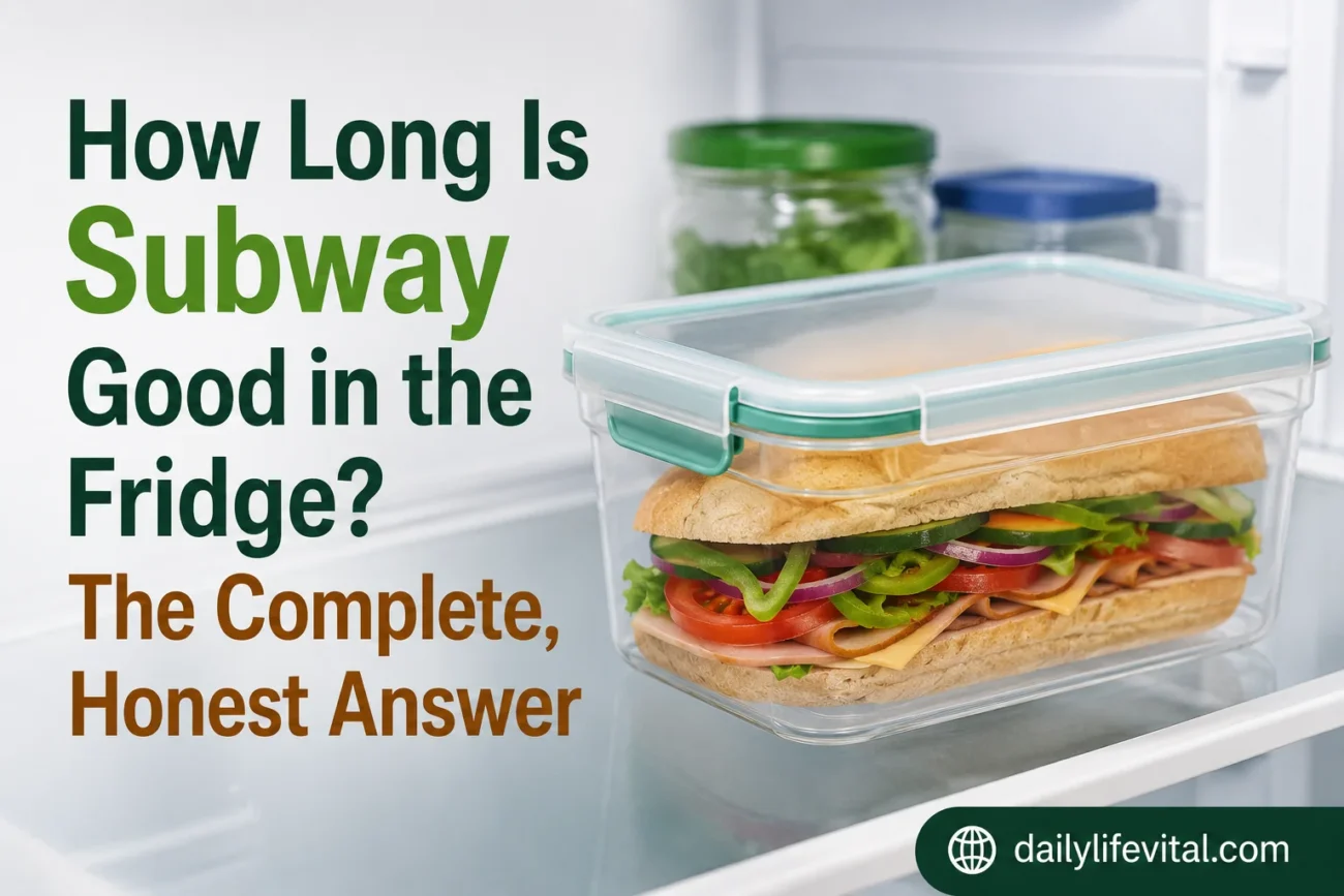 How Long Is Subway Good in the Fridge The Complete, Honest Answer